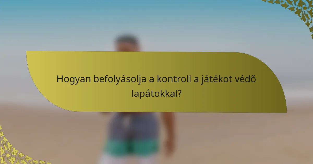 Hogyan befolyásolja a kontroll a játékot védő lapátokkal?