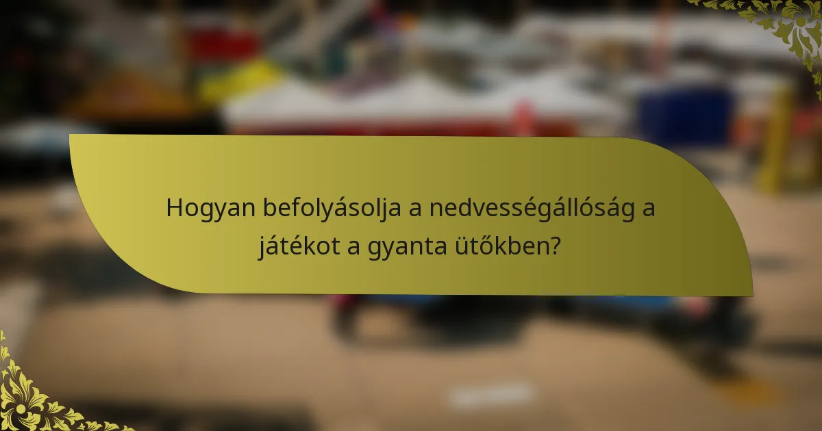 Hogyan befolyásolja a nedvességállóság a játékot a gyanta ütőkben?