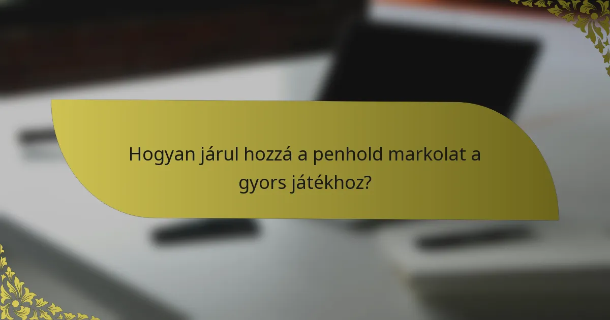 Hogyan járul hozzá a penhold markolat a gyors játékhoz?