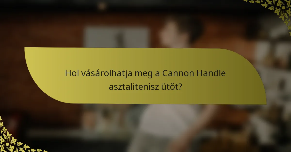 Hol vásárolhatja meg a Cannon Handle asztalitenisz ütőt?