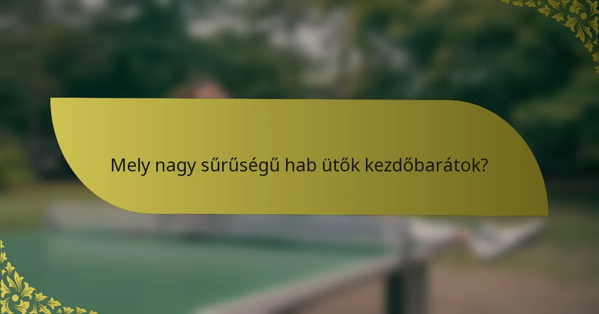 Mely nagy sűrűségű hab ütők kezdőbarátok?