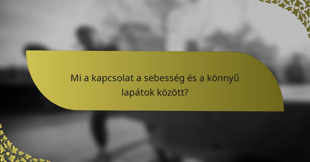 Mi a kapcsolat a sebesség és a könnyű lapátok között?