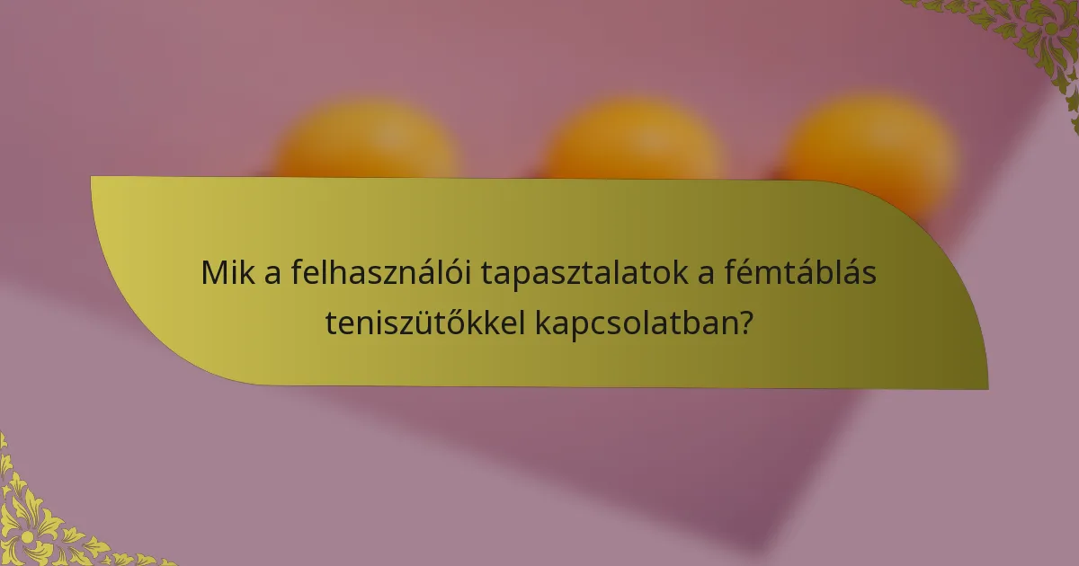 Mik a felhasználói tapasztalatok a fémtáblás teniszütőkkel kapcsolatban?