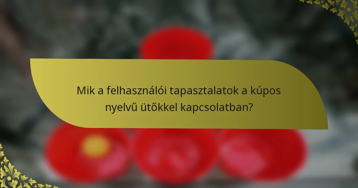 Mik a felhasználói tapasztalatok a kúpos nyelvű ütőkkel kapcsolatban?
